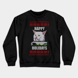 Yelling At Cat Meme - Happy Holidays Crewneck Sweatshirt